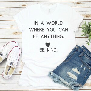 In a world where you can be anything be kind // Kindness // Be Kind // Graphic Tee // Womens shirt