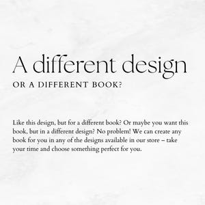 We can create any book for you in any of the designs available in our store