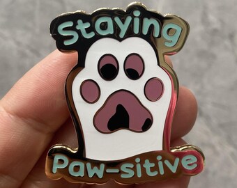 PRE-ORDER!!!!! Staying Paw-sitive Enamel pin