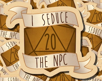 Dungeons and Dragons Vinyl Sticker DnD D20 Sassy Dice - I Seduce the NPC