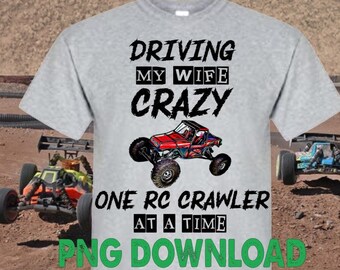 Driving My Wife Crazy One RC Crawler At A Time, PNG,File download only, Radio Control