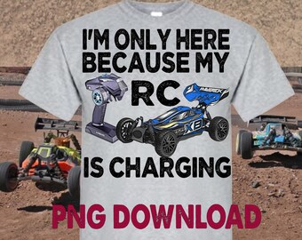 RC Crawler,PNG,File download only, Radio Control, I'm Only Here Because My RC is Charging