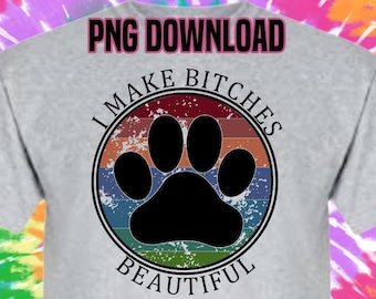 I make Bitches Beautiful Groomer PNG, Printable Sublimation Design,high resolution 300 dpi