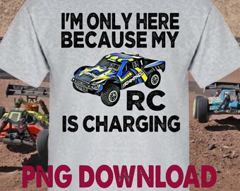 RC Crawler,PNG,File download only, Radio Control, I'm Only Here Because My RC is Charging