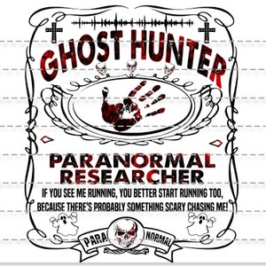 May include: A black and red graphic design with the text "Ghost Hunter" and "Paranormal Researcher". The design also includes a bloody handprint and the text "If you see me running, you better start running too, because there's probably something scary chasing me!"
