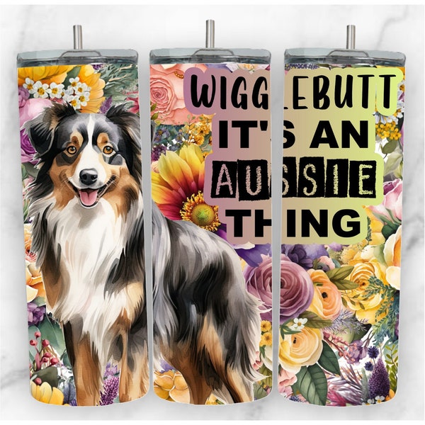 Australian Shepherd Tumbler Design, Wigglebutt it's an Aussie Thing, Aussie Tumbler