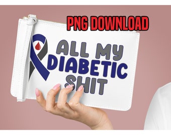 All My Diabetic Shit PNG Download, Type 1 Diabetes Awareness, Sublimation for Cosmetic Bag