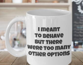 I Meant to Behave.But There were Too Many Other Options Funny Sign sp419