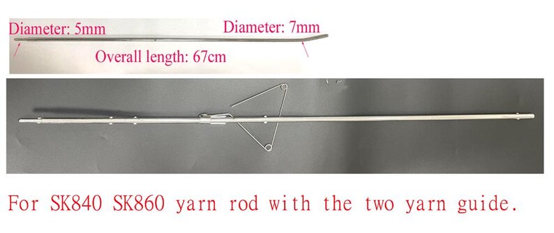 May include: A silver yarn rod with two yarn guides. The rod is 67 inches long and has a diameter of 5mm and 7mm. The text "For SK840 SK860 yarn rod with the two yarn guide." is printed below the rod.