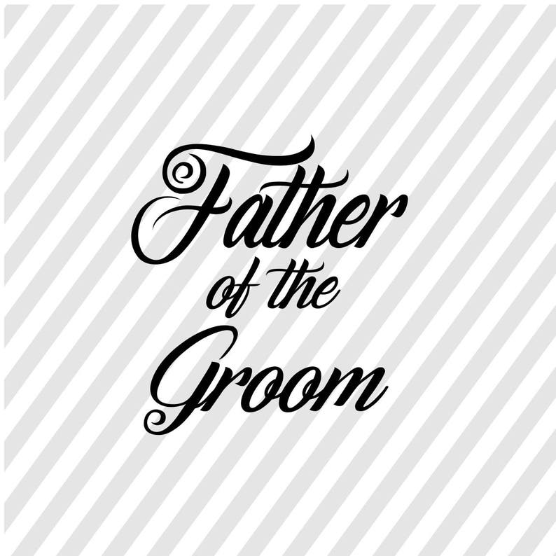 Download Craft Supplies Tools Home Hobby Father Of The Groom Dxf Father Of The Groom Png Father Of The Groom Cutting File For Cricut Father Of The Groom Svg