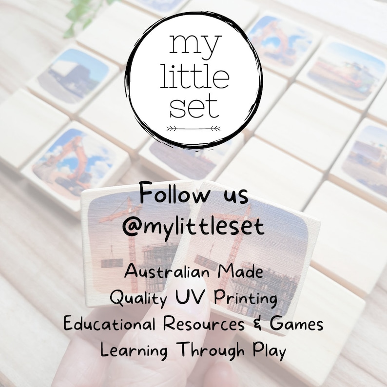 May include: A set of wooden blocks with images of construction vehicles and buildings. The blocks are arranged in a grid pattern and are surrounded by a white background. The text "my little set" is written in a circle at the top of the image. The text "Follow us @mylittleset" is written below the blocks. The text "Australian Made Quality UV Printing Educational Resources & Games Learning Through Play" is written below the "Follow us" text.