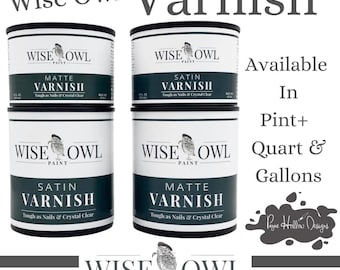 Wise Owl VARNISH • Satin And Matte • Wise Owl Paint • Upcycled Furniture • Water Based Varnish • Furniture Topcoat