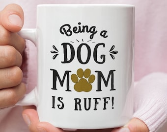 Being a Dog Mom Is Ruff Mug, Dog Lover Gift, Dog Mom Mug, Dog Mom, Dog Mom Gift, Dog Mug, Dog Owner Gift, Dog Lover, Dog Coffee Mug, Dog Cup