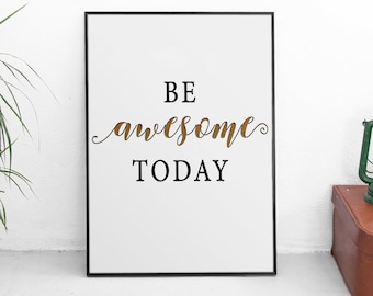 Be Awesome Today Print, Poster Print, Motivational Poster, Inspirational Art, Inspirational Quote, Office Wall Art, Inspirational Poster Art