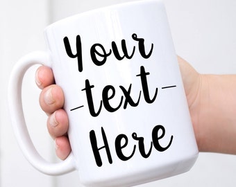 Design Your Own Mug - White Black 15 oz Mug - Custom Name Mug - Personalized Mug - Custom Mug, Coffee Mug With Sayings - Personalised Mugs