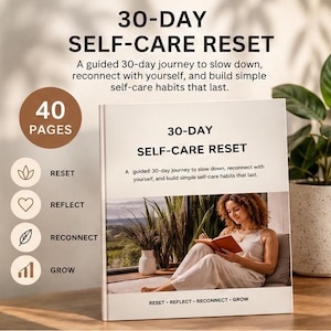 Peut inclure: Un livre de 40 pages intitulé 30-Day Self-Care Reset avec une couverture présentant le texte A guided 30-day journey to slow down, reconnect with yourself, and build simple self-care habits that last, ainsi que des icônes reset, reflect, reconnect, grow.