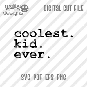 coolest kid ever - digital download cut file - svg, png, eps, pdf