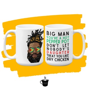 May include: White ceramic mug with a black and green illustration of a man with dreadlocks and sunglasses. The mug has the text "BIG MAN YOU'RE A HOT PEPPER POT DON'T LET NOBODY'S DAUGHTER TREAT YOU LIKE DRY CHICKEN" printed on it.
