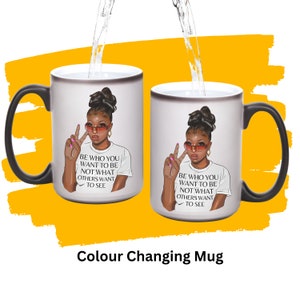 Be Who You Want To Be Mug 15oz | Magic Mug | Black Girl