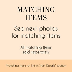 May include: Text overlay on a peach background that reads "MATCHING ITEMS" and "See next photos for matching items". Below the text is "All matching items sold seperately" and "Matching items at link in 'Item Details' section".