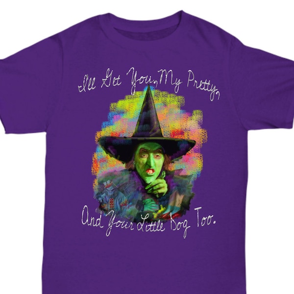 Wicked Witch Of The West Tee Shirt I'll Get You My Pretty And Your Little Dog Too Oz Art On A Tee Shirt For Collectors Lovers Halloween