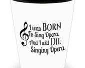 Opera Shot Glass - Born to sing Opera - SET OF 3 1.5 oz Ceramic Shot Glass Made In The USA