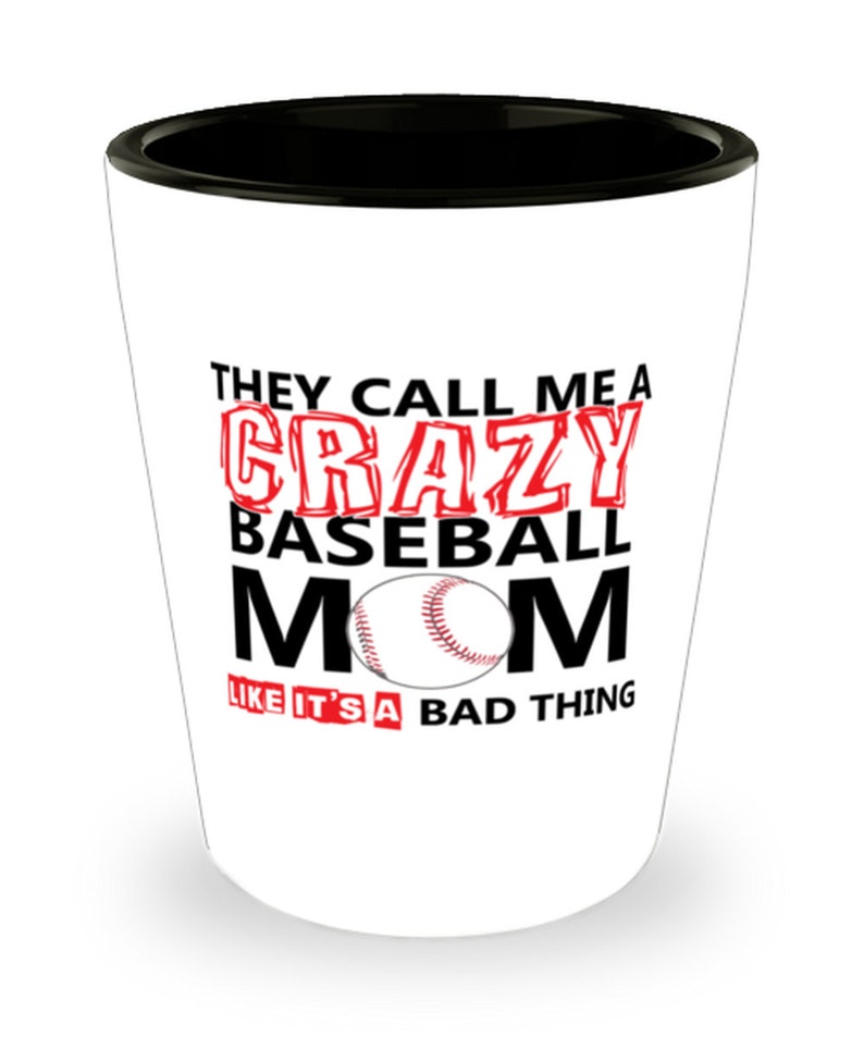 Crazy Baseball Mom Cool Shot Glass Like It;s A Bad Thing Classic Bar 1.5oz Jigger