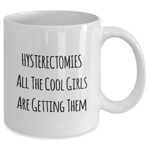 Hysterectomy PMS Hot Flash Bitch Coffee Mug Says Hysterectomies All The Cool... Perfect Saying For Her Rare Female Surprise Present