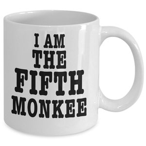 I Am The Fifth MONKEE Available On Mugs Shot Glass Tee Shirt Tank Top for Fans Lovers Collectors THE MONKEES Michael Mickey Davy Peter & You
