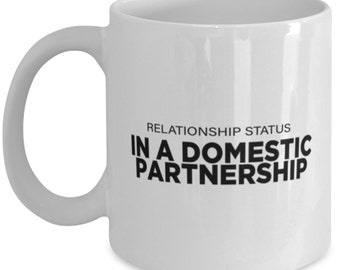 Relationship Status Mug IN A DOMESTIC PARTNERSHIP Show Off Your Personal Dating Profile Fun To Give This Big 15oz Coffee Tea Cup To Her Him