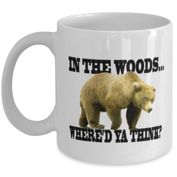 Bear Shits In The Woods Mug Where'd Ya Think? Classic Coffee Hot Tea Chocolate Cup