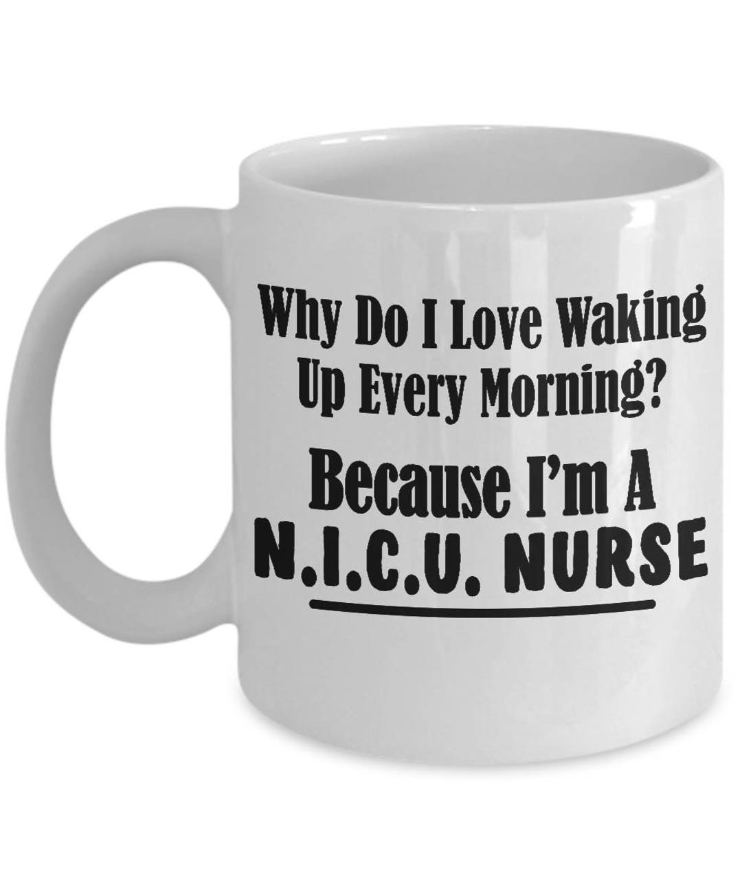 neonatal-intensive-care-unit-nurse-coffee-mug-why-do-i-love-waking-up