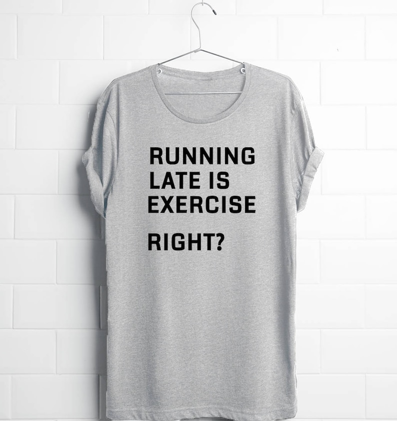 graphke Runing Late is Excercise Right Womens T-Shirt