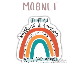 Magnet - Sunshine and Rainbows - Life Not - Rainbow - Fridge Magnet - Car Magnet