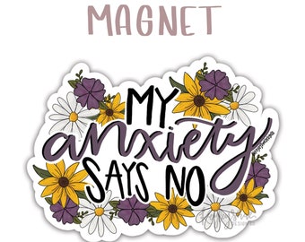 Magnet - My Anxiety Says No - Flowers - Fridge Magnet - Car Magnet