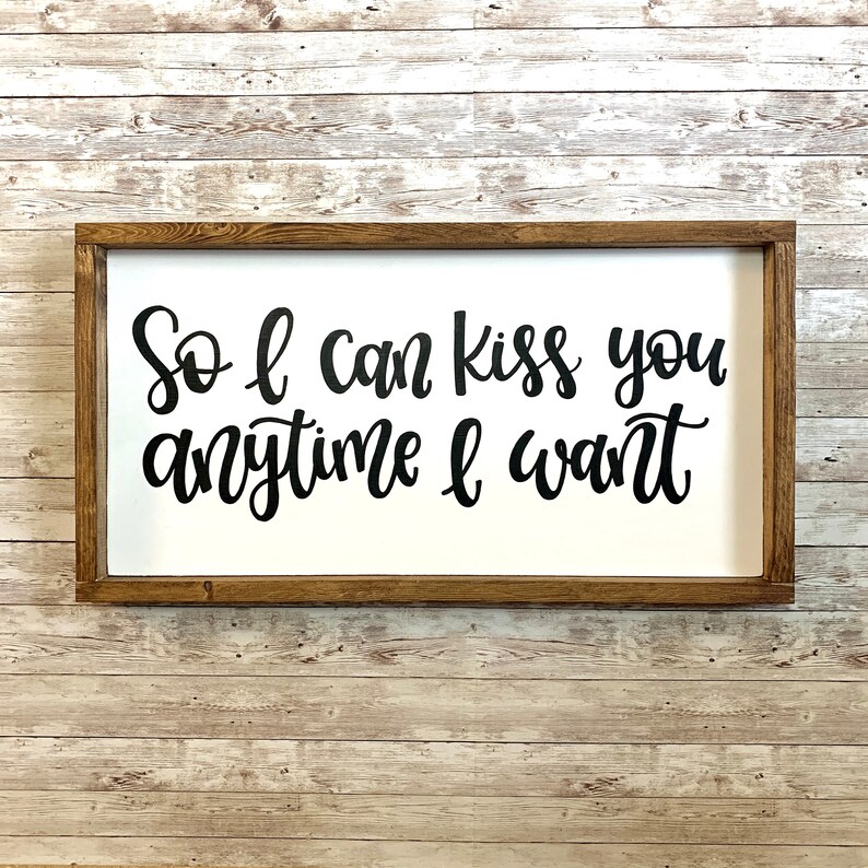 So I Can Kiss You Anytime I Want Hand Lettered Wood Sign Etsy