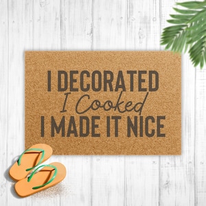 I Decorated, I Cooked, I Made it Nice Doormat - Housewives gifts - Dorinda