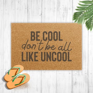 Be Cool, Don&#39;t Be All Like, Uncool Doormat - Housewives gifts