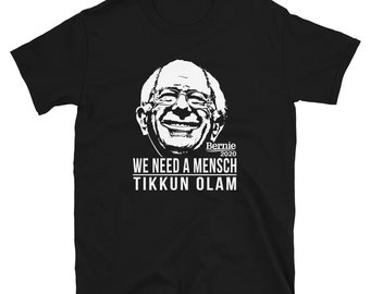 Bernie Sanders We Need A Mensch Tikkun Olam (Repair the World) Softstyle Short-Sleeve Unisex T-Shirt Feel The Bern Bernie For President 2020