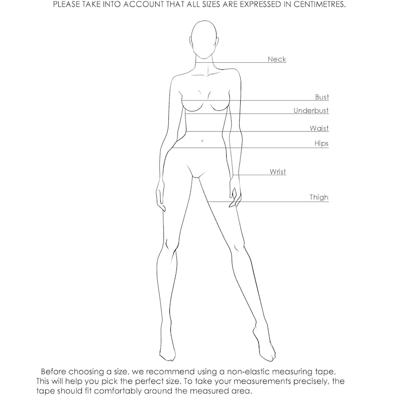 May include: Line drawing of a female figure with labeled measurement points: neck, bust, underbust, waist, hips, wrist, and thigh. Text at the top states sizes are in centimeters. The text at the bottom advises using a non-elastic measuring tape.
