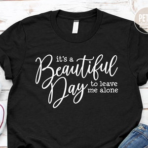 It&#39;s A Beautiful Day To Leave Me Alone. Funny Sassy SVG Cut File. For personal and small business commercial use.