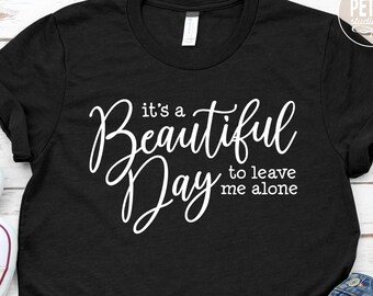It's A Beautiful Day To Leave Me Alone. Funny Sassy SVG Cut File. For personal and small business commercial use.
