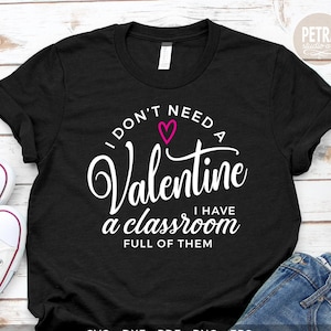 I Don&#39;t Need A Valentine. Teacher SVG Cut File, Great for Shirt, Tank Top and Other Apparel.