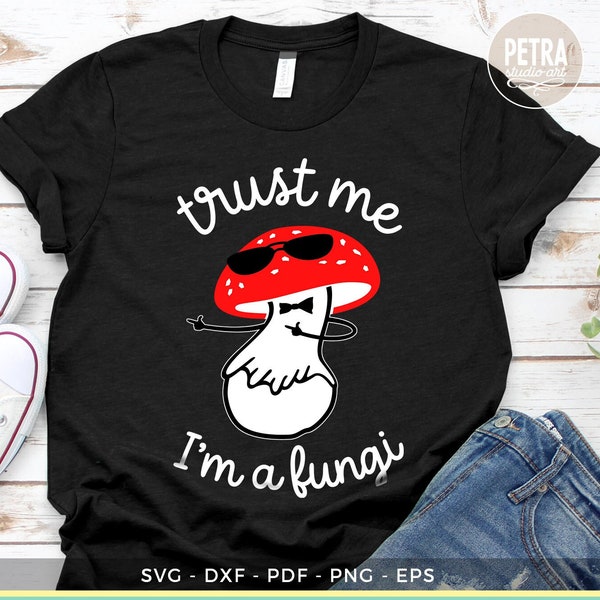 Trust Me I'm A Fungi. A Funny Spring SVG Cut File. Great for Crafting A Tshirt for Mushroom Lovers.