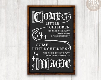 May include: A black chalkboard sign with white text that reads "Come Little Children I'll take thee away into a land of enchantment Come, Little Children The time's come to play here in my garden of Magic".