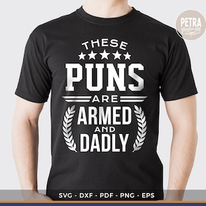 These Puns Are Armed And Dadly SVG Cut File. A Father&#39;s Day SVG. Personal and Small Business Commercial Use Is Allowed.