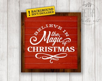 Believe in The Magic of Christmas Svg Cut File for Rustic Christmas Home Decor and Farmhouse Wall Sign. Personal and small business use.