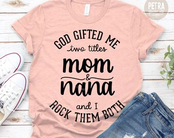 God Gifted Me Two Titles Mom And Nana And I Rock Them Both SVG Cut File. Great for Mother's Day Tshirt.