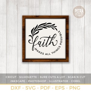 Faith SVG Cut File. Faith Makes All Things Possible. Great for Rustic and Modern Farmhouse Sign Decoration or a Community T-Shirt.