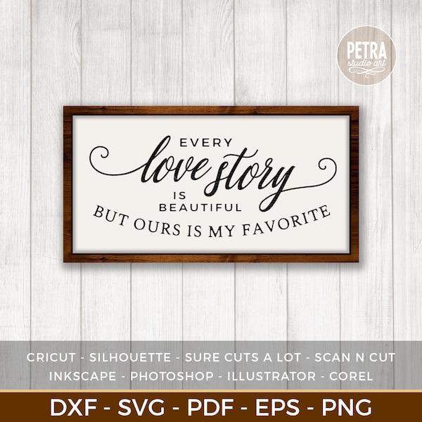 Every Love Story is Beautiful But Ours is My Favorite SVG Cut File and Printable. Great for Rustic Wedding Sign or Bedroom Wall Decoration.